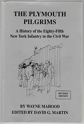 Stock image for THE PLYMOUTH PILGRIMS: A HISTORY OF THE EIGHTY-FIFTH NEW YORK INFANTRY IN THE CIVIL WAR for sale by Koster's Collectible Books