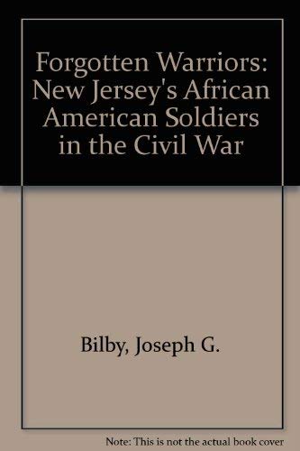 Imagen de archivo de Forgotten Warriors: New Jersey's African American Soldiers in the Civil War a la venta por Browse Awhile Books