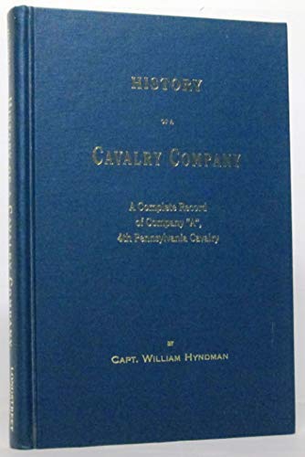 Imagen de archivo de History of a Cavalry Company: A Complete Record of Company A, 4th Penn'a Cavalry, as Identified with That Regiment, and with the Second Brigade a la venta por Snow Crane Media