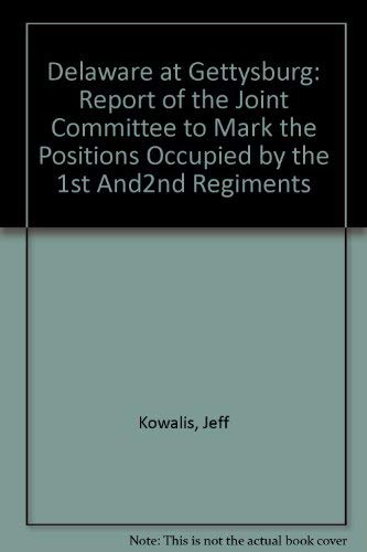 Imagen de archivo de Delaware at Gettysburg: Report of the Joint Committee to Mark the Positions Occupied by the 1st and 2d Regiments at the Battle of Gettysburg, July 2d and 3d, 1863 a la venta por Browse Awhile Books