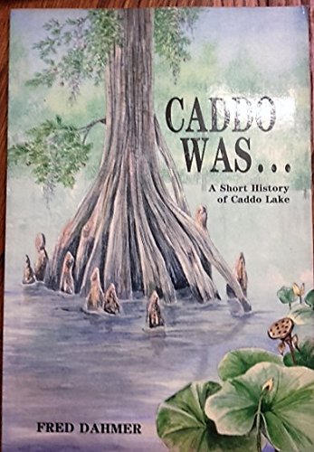 Stock image for Caddo Was a Short History of Caddo Lake for sale by HPB-Red