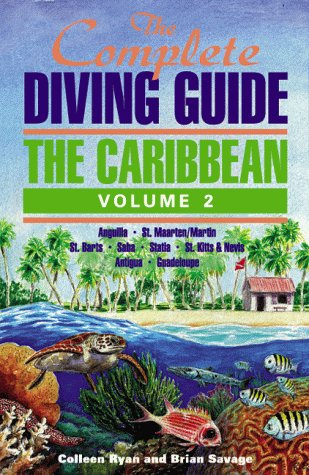 Imagen de archivo de The Complete Diving Guide: The Caribbean (Vol. 2) Anguilla, St Maarten/Martin, St. Barts, Saba, Statia, St Kitts Nevis, Antigua, Guadeloupe a la venta por Hafa Adai Books