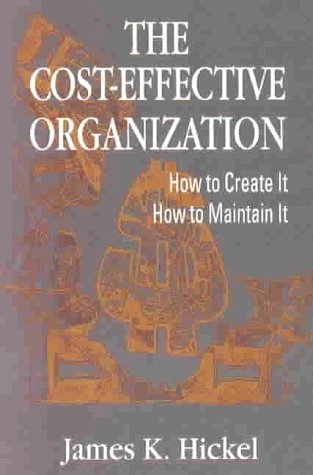 Stock image for The Cost-Effective Organization : How to Create It, How to Maintain It for sale by Better World Books