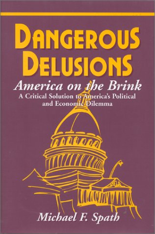 Beispielbild fr Dangerous Delusions: America on the Brink A Critical Solution to America's Political and Economic Dilemma zum Verkauf von Bingo Used Books