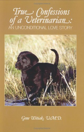 Beispielbild fr True Confessions of a Veterinarian: An Unconditional Love Story zum Verkauf von Wonder Book
