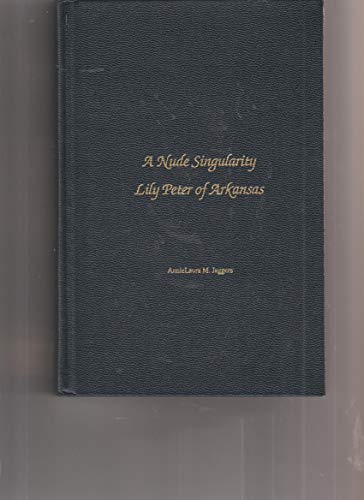 9780944436134: A Nude Singularity: Lily Peter of Arkansas : A Biography