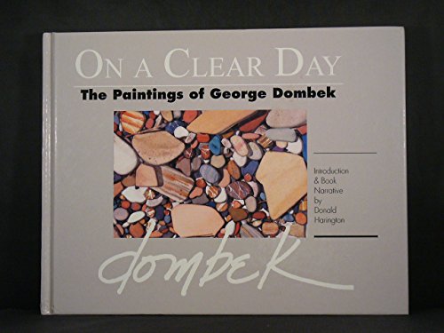 On a Clear Day: The Paintings of George Dombek 1975-1994 (9780944436172) by Dombek, George; Harington, Donald