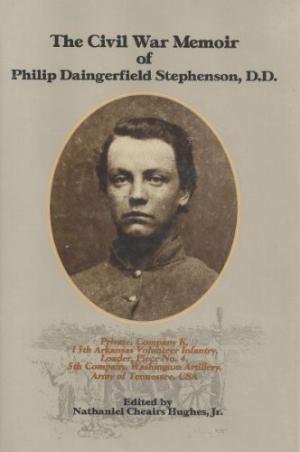 Imagen de archivo de THE CIVIL WAR MEMOIR OF PHILIP DAINGERFIELD STEPHENSON, D.D. (PRIVATE, COMPANY K, 13TH ARKANSAS VOLUNTEER INFANTRY, LOADER, PIECE NO. 4, 5TH COMPANY, WASHINGTON ARTILLERY, ARMY OF TENNESSEE, CSA.) CIVIL WAR MEMOIR OF PHILIP DANGERFIELD STEPHENSON. a la venta por Stan Clark Military Books