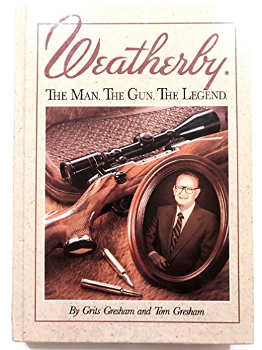 Weatherby: The Man. the Gun. the Legend.