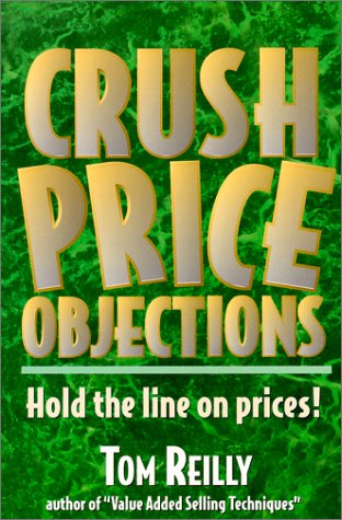 Beispielbild fr Crush Price Objections : Hold the Line on Prices! zum Verkauf von Better World Books