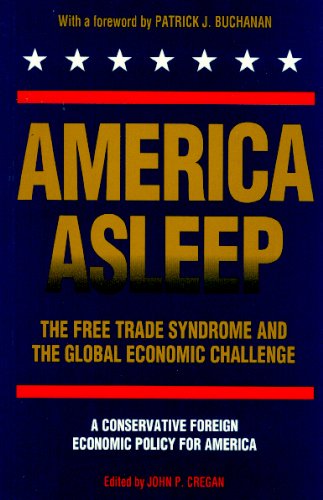 America Asleep: The Free Trade Syndrome and the Global Economic Challenge : A New Conservative Foreign Economic Policy for America (9780944468036) by Buchanan, Patrick J.