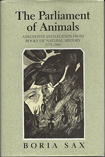 The Parliament of Animals: Anecdotes and Legends from Books of Natural History, 1775-1900 (9780944473078) by Sax, Boria
