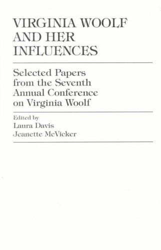 Stock image for Virginia Woolf and Her Influences: Selected Papers from the Seventh Annual Conference on Virginia Woolf, Plymouth State College, Plymouth, New Hampshire, June 12-15, 1997 for sale by JuddSt.Pancras