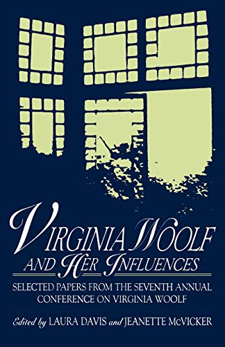 Beispielbild fr Virginia Woolf and Her Influences: Selected Papers from the Seventh Annual Conference on Virginia Woolf zum Verkauf von Ergodebooks
