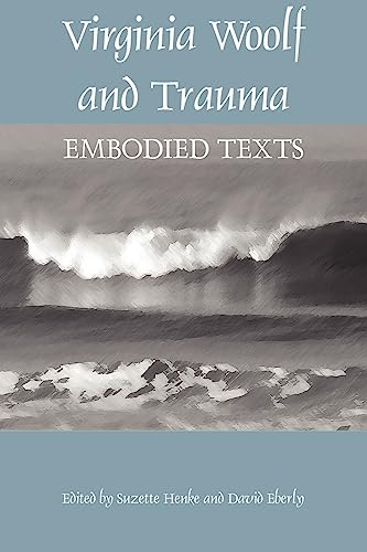 Stock image for Virginia Woolf and Trauma: Embodied Texts for sale by Cathy's Half Price Books