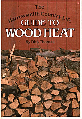 Beispielbild fr The Harrowsmith Country Life Guide to Wood Heat zum Verkauf von Better World Books