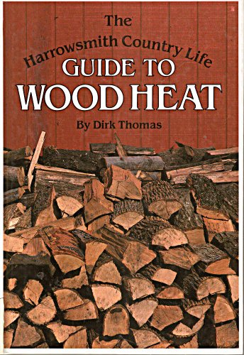 Imagen de archivo de The Harrowsmith Country Life Guide to Wood Heat a la venta por Better World Books