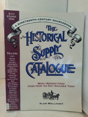 Beispielbild fr The Historical Supply Catalogue : A Nineteenth-Century Sourcebook zum Verkauf von Better World Books: West