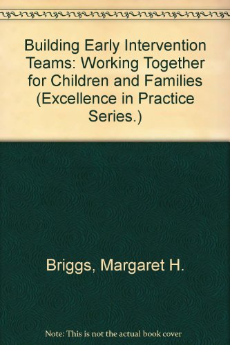 9780944480083: Building Early Intervention Teams: Working Together for Children and Families (Excellence in Practice Series.)