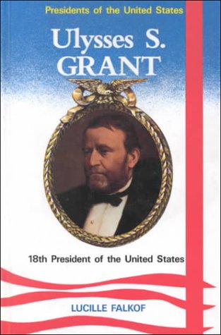 Beispielbild fr Ulysses S. Grant : 18th President of the United States zum Verkauf von Better World Books
