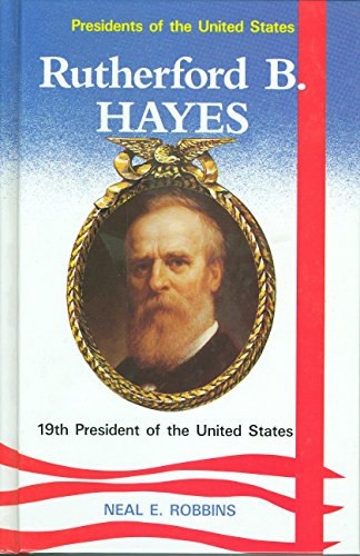 Rutherford B. Hayes, 19th President of the United States (Presidents of the United States) (9780944483237) by Robbins, Neal E.