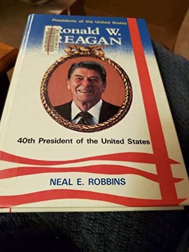 Ronald W. Reagan, 40th President of the United States (Presidents of the United States) (9780944483664) by Robbins, Neal E.