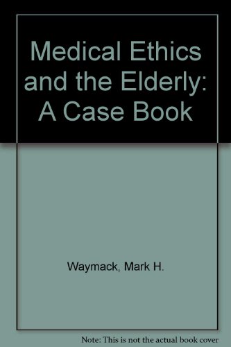 Medical Ethics and the Elderly: A Case Book (9780944496015) by Waymack, Mark H.; Taler, George A.