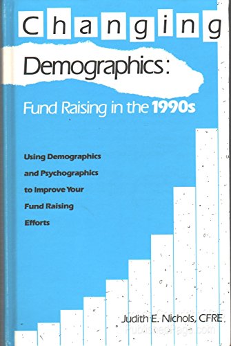 Beispielbild fr Changing Demographics: Fund Raising in the 1990s (Using Demographics and Psychographics to Improve Your Fund Raising Efforts). zum Verkauf von Wonder Book