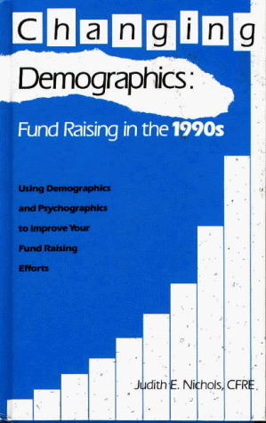 Imagen de archivo de Changing Demographics: Fund Raising in the 1990s (Using Demographics and Psychographics to Improve Your Fund Raising Efforts). a la venta por Wonder Book