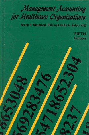 Management Accounting for Healthcare Organizations (9780944496602) by Neumann, Bruce R.; Boles, Keith E., Ph.D.