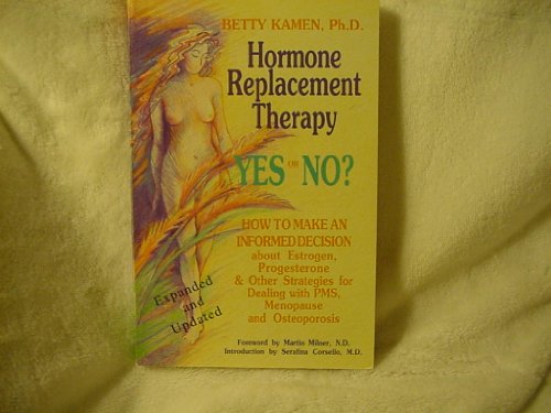 Beispielbild fr Hormone Replacement Therapy :Yes or No?: How to Make an Informed Decision About Estrogen, Progesterone, & Other Strategies for Dealing With PMS, Menopause, & Osteoporosis zum Verkauf von SecondSale