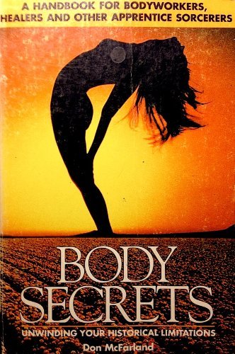 Imagen de archivo de Body Secrets: Unwinding Your Historical Limitations [Paperback] McFarland, Don and Ray, Sondra a la venta por Turtlerun Mercantile