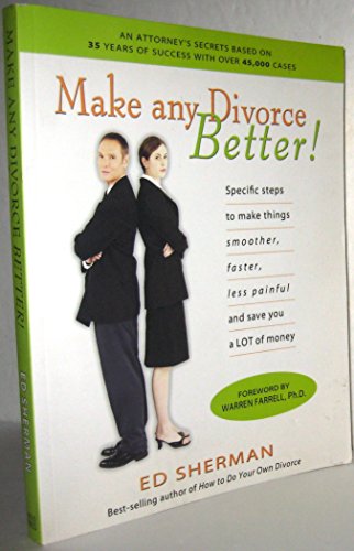 Beispielbild fr Make Any Divorce Better! : Specific Steps to Make Things Smoother, Faster, Less Painful, and Save You a Lot of Money zum Verkauf von Better World Books