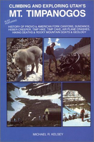 Beispielbild fr Climbing and Exploring Utah's Mt. Timpanogos : Also Featuring - History of Provo & American Fork Canyons, Sundance, Heber Creeper, Timp Hike, Timp . Deaths & Rocky Mountain Goats & Geology zum Verkauf von GF Books, Inc.