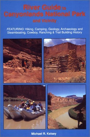 Beispielbild fr River Guide to Canyonlands National Park and Vicinity : Hiking, Camping, Geology, Archaeology and Steamboating, Cowboy, Ranching Trail Building History zum Verkauf von KuleliBooks