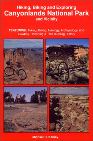 Stock image for Hiking, Biking and Exploring Canyonlands National Park and Vicinity : Hikng, Biking, Geology, Archaeology, and Cowboy, Ranching & Trail Building History for sale by Jenson Books Inc