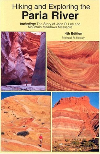 Stock image for Hiking and Exploring the Paria River: Including: the Story of John D. Lee and Mountain Meadows Massacre for sale by Readers Cove Used Books & Gallery