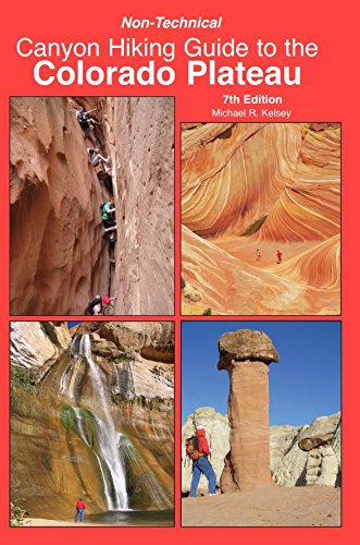 

Non-Technical Canyon Hiking Guide to the Colorado Plateau, 7th Edition