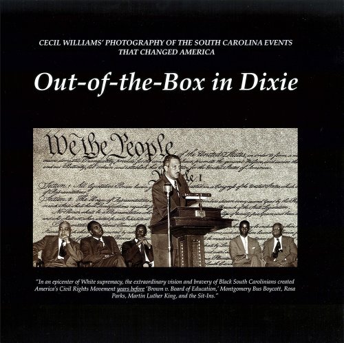 Out-of-the-Box in Dixie: Cecil Williams' Photography of the South Carolina Events that Changed America (Distributed for Cecil Williams Photography) (9780944514764) by Cecil Williams