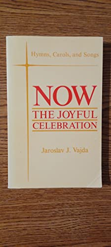 Stock image for Now the Joyful Celebration : Hymns, Carols, and Songs for sale by Better World Books