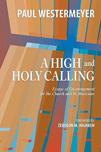 Stock image for A High and Holy Calling: Essays of Encouragement for the Church and Its Musicians for sale by Better World Books
