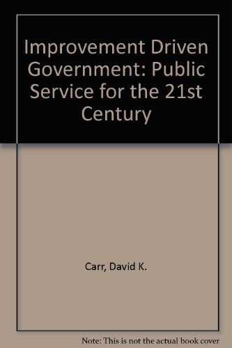 Improvement Driven Government: Public Service for the 21st Century (9780944533208) by Carr, David K.; Littman, Ian D.; Condon, John K.