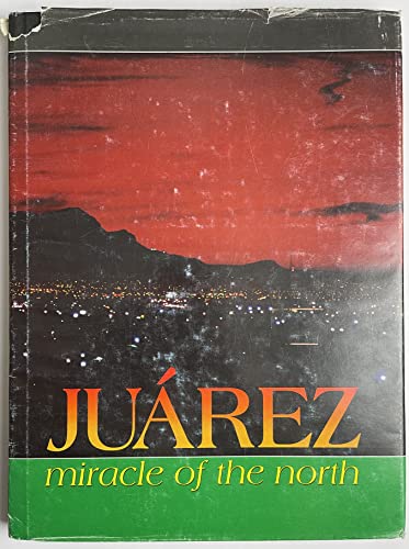 Imagen de archivo de Juarez: Miracle of the North a la venta por Xochi's Bookstore & Gallery