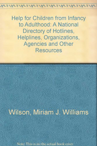 Stock image for Help for Children from Infancy to Adulthood: A National Directory of Hotlines, Helplines, Organizations, Agencies and Other Resources for sale by Wonder Book