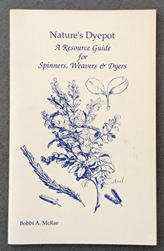 9780944577028: Nature's Dyepot: A Resource Guide for Spinners, Weavers & Dyers
