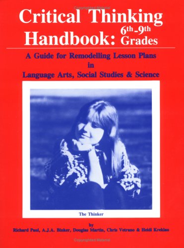 Beispielbild fr Critical Thinking Handbook--6th-9th Grades : A Guide for Remodelling Lesson Plans in Language Arts, Social Studies, and Science zum Verkauf von Better World Books