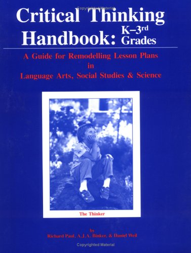 Beispielbild fr Critical Thinking Handbook : K-Three: A Guide for Remodelling Lesson Plans in Language Arts, Social Studies and Science zum Verkauf von Better World Books