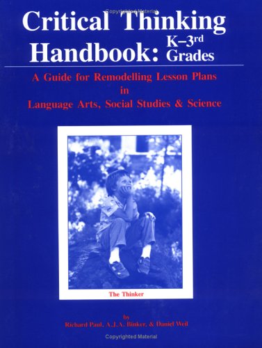 Stock image for Critical Thinking Handbook : K-Three: A Guide for Remodelling Lesson Plans in Language Arts, Social Studies and Science for sale by Better World Books