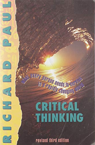 9780944583081: Critical Thinking: What Every Person Needs to Survive in a Rapidly Changing World