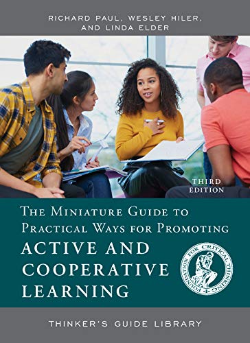 The Miniature Guide to Practical Ways for Promoting Active and Cooperative Learning (Thinker's Guide Library) (9780944583135) by Wesley Hiler; Richard Paul